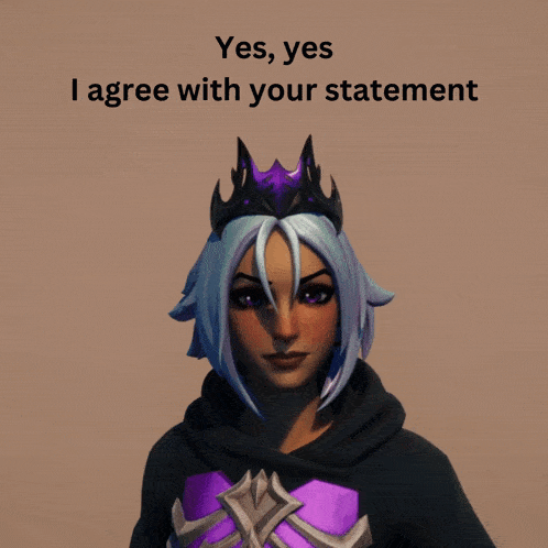 a woman with a crown on her head and the words " yes yes i agree with your statement " below her