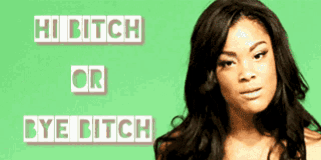 a woman stands in front of a green background with the words hi bitch or bye bitch on it