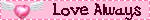 a sign that says love always with a pink heart