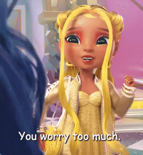 a doll with yellow hair is talking to another doll and says you worry too much