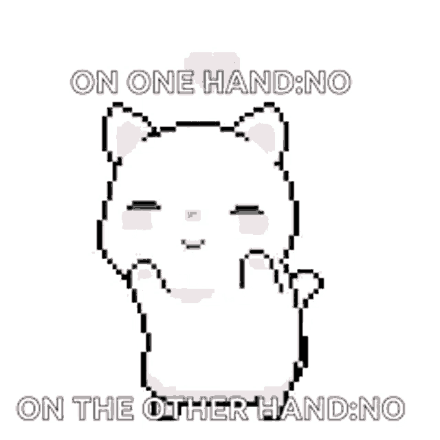 a pixel art of a cat with the words `` on one hand no on the other hand no '' .
