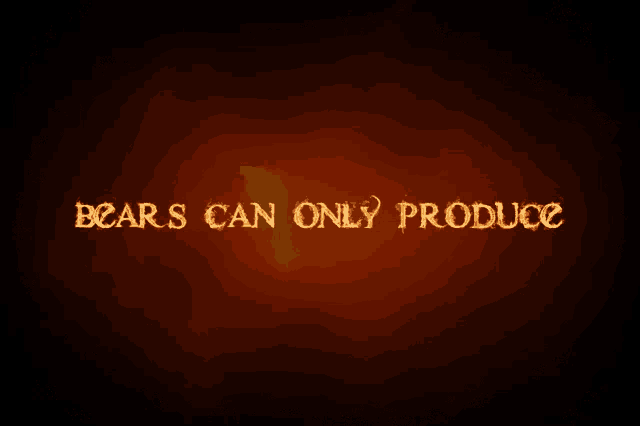 a sign that says bears can only produce in gold letters