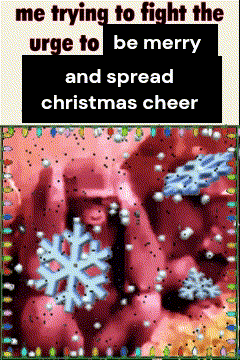 a poster that says me trying to fight the urge to be merry and spread christmas cheer on it