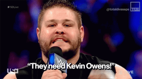 Kevin Owens They Need Kevin Owens GIF - Kevin Owens They Need Kevin Owens Wwe GIFs