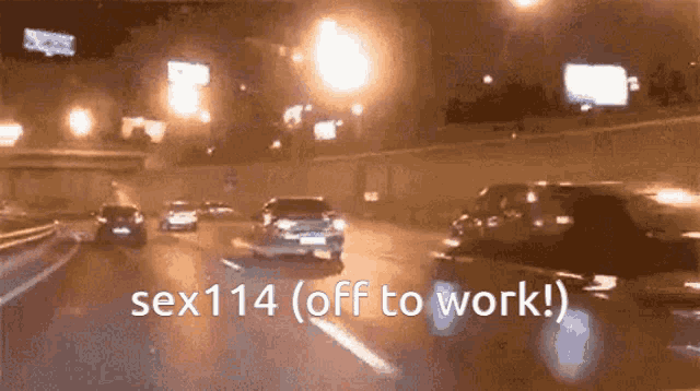 a car is driving down a highway at night with the words sex114 off to work
