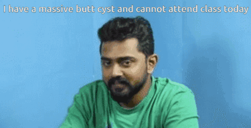 I Have A Massive Butt Cyst And Cannot Attend Class Today Butt Cyst GIF
