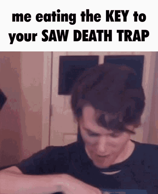 a man is eating the key to your saw death trap