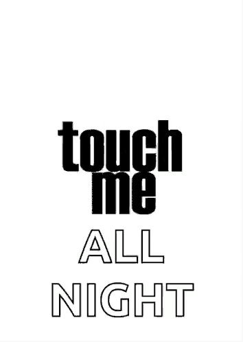 a poster that says `` touch me all night '' on a white background .