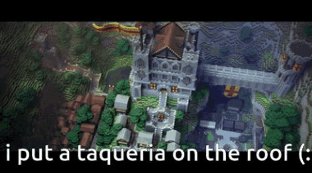 an aerial view of a castle with the words i put a taqueria on the roof