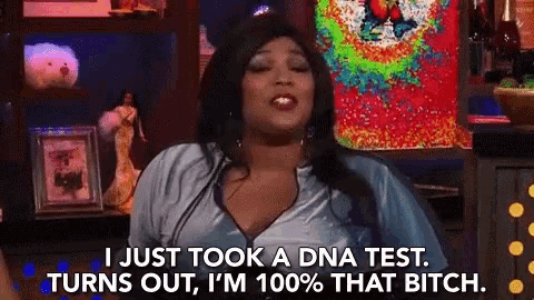 I Just Took A Dna Test Turns Out GIF - I Just Took A Dna Test Turns Out Im100percent That Bitch GIFs