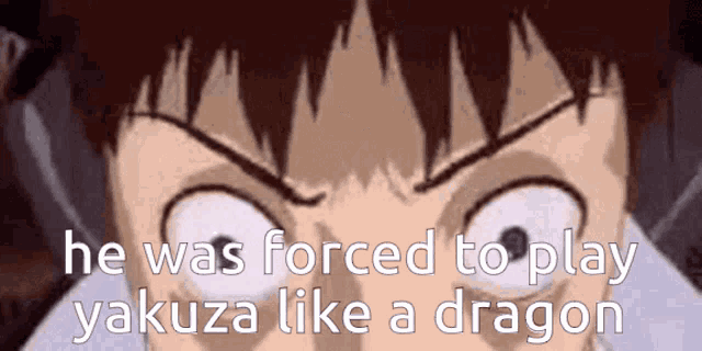 a close up of a man 's face with the words he was forced to play yakuza like a dragon .