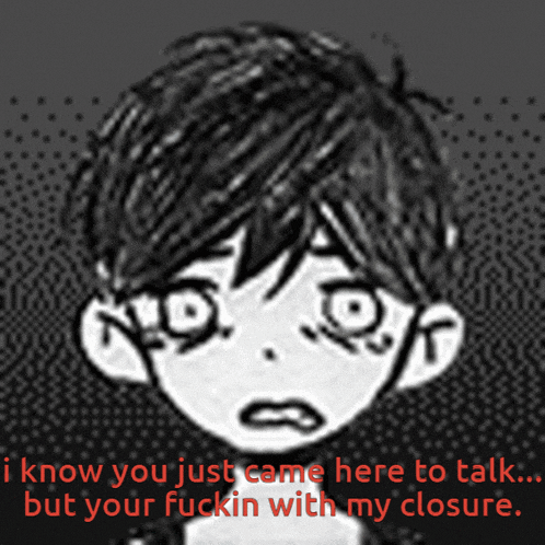 a drawing of a boy with the words " i know you just came here to talk but your fuckin with my closure " below it