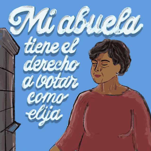 an illustration of an elderly woman with the words " mi abuela tiene el derecho a votar como elija " above her