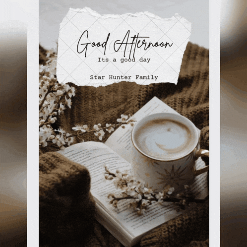 a picture of a cup of coffee and a book says good afternoon star hunter family