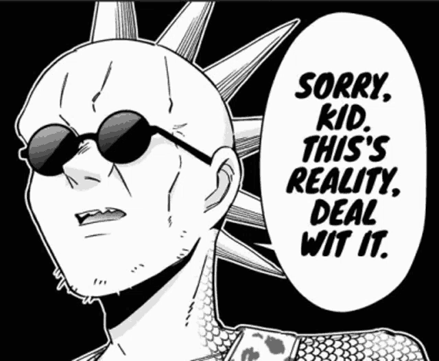 a black and white drawing of a man with spikes on his head says sorry kid this 's reality deal wit it ..