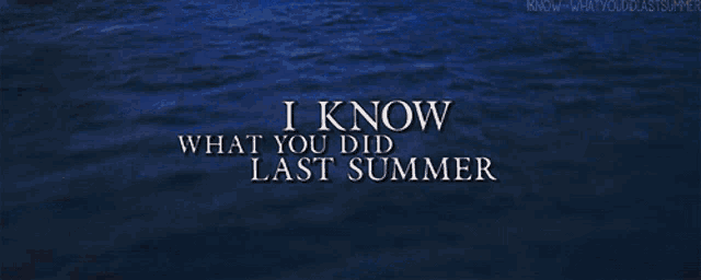 a blue background with the words " i know what you did last summer " on it