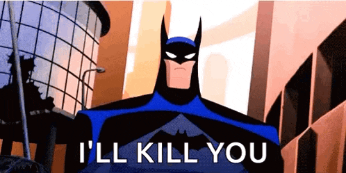 a cartoon batman says i 'll kill you