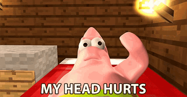 a cartoon of patrick star laying on a bed with the words " my head hurts " above him