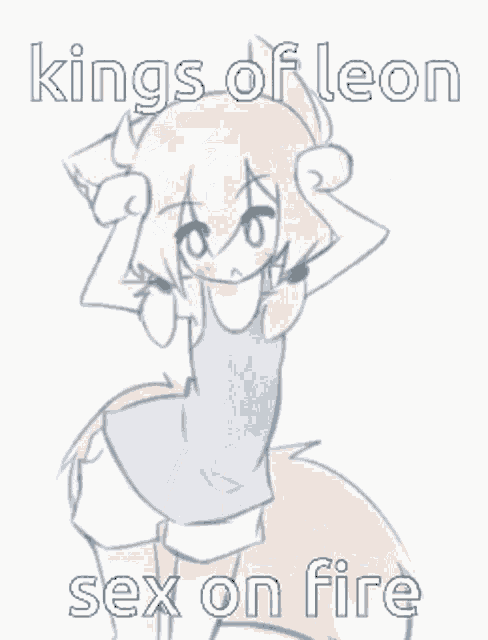 a drawing of a girl with the words kings of leon sex on fire below her