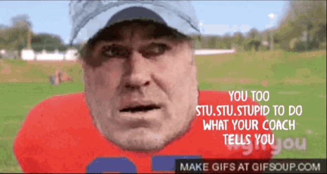 a gif of a football coach with the words you too stu stupid to do what your coach tells you