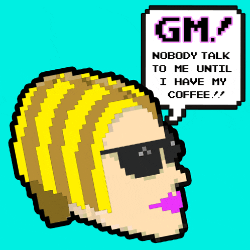 a pixel art of a woman with a speech bubble that says gm nobody talk to me until i have my coffee
