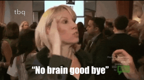 a woman says " no brain good bye " in a crowd of people