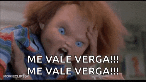 a chucky doll with blue eyes says me vale verga !!! me vale verga !!!