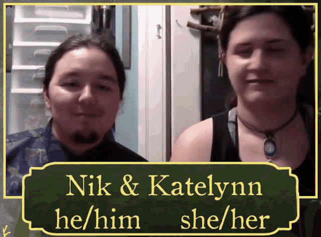 a picture of two people with the words nik & katelynn he / him and she / her