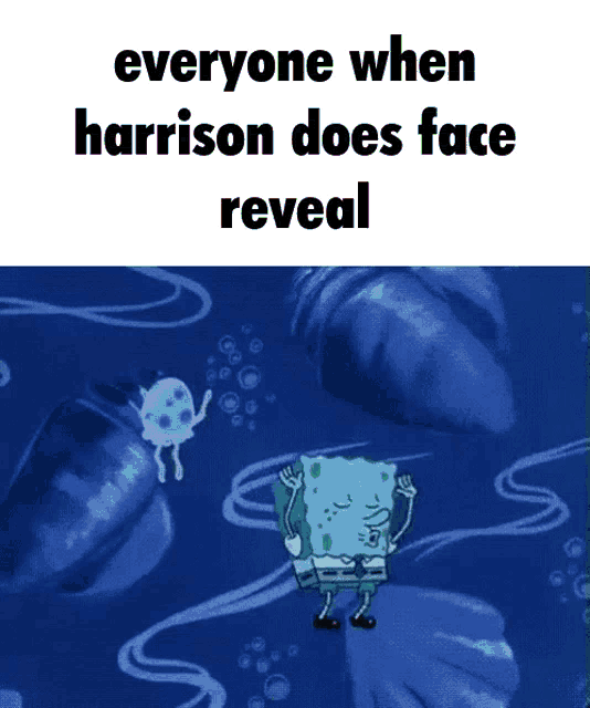 a cartoon of spongebob in the water with the caption everyone when harrison does face reveal