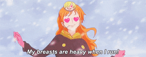 nami from one piece says her breasts are heavy when she runs .