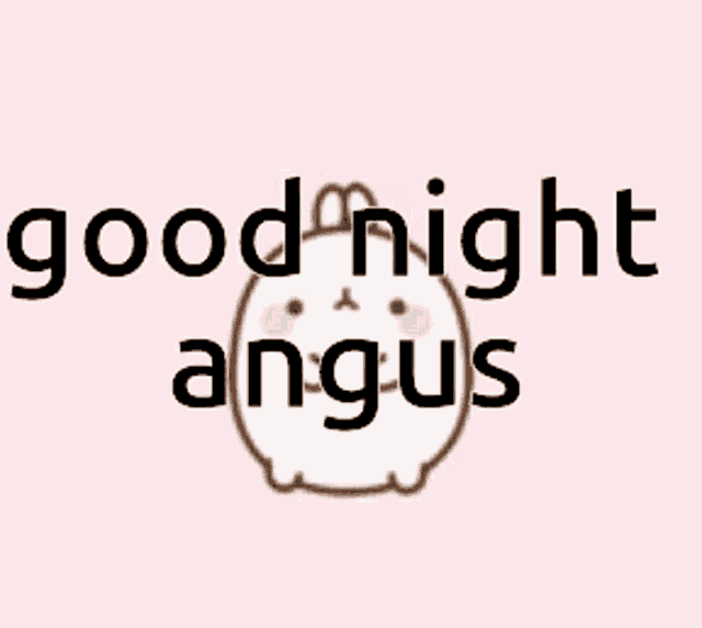 a pink background with the words good night angus written in black
