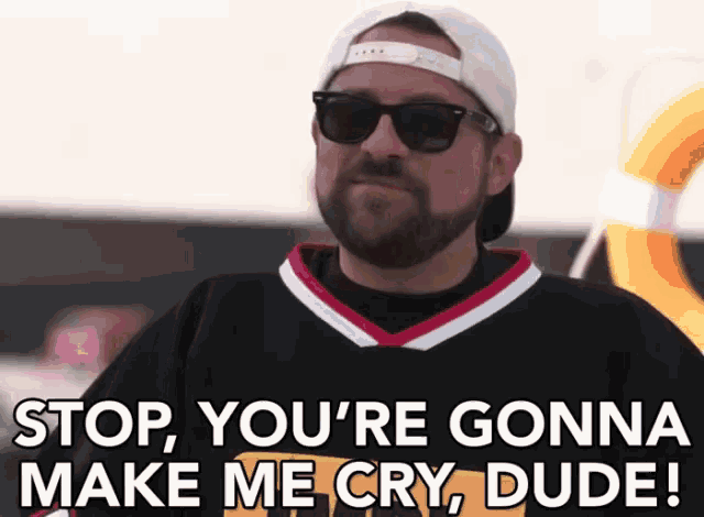 a man wearing sunglasses and a hat says stop you 're gonna make me cry dude !