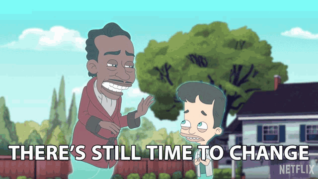 a cartoon of two men with the words there 's still time to change on the bottom