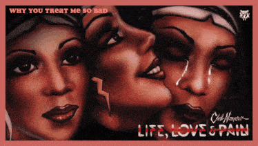 why you treat me so bad life love and pain is written on a poster