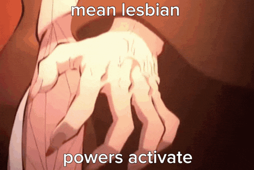 a cartoon of a hand with the words mean lesbian powers activate below it