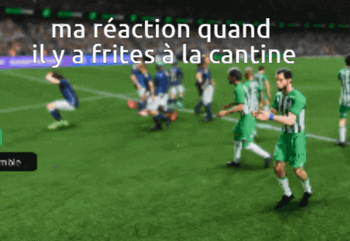 a blurry picture of a soccer game with the words ma reaction quand il y a frites a la cantine
