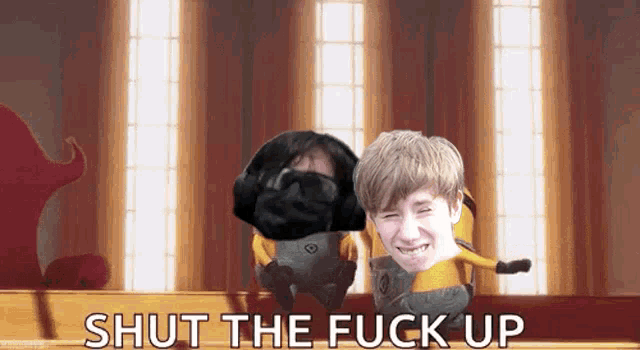 a couple of minions are standing next to each other with the words `` shut the fuck up '' written on the bottom .