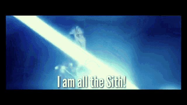 a person is holding a light saber and says i am all the sith .