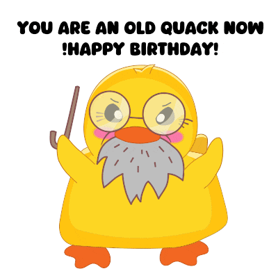 a cartoon duck with glasses and a beard says " you are an old quack now happy birthday ! "