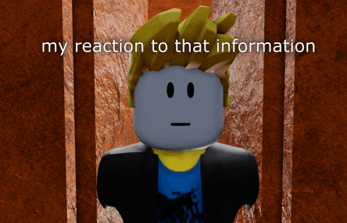 a cartoon character with the words my reaction to that information below him