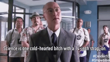 Science Is One Cold Hearted Bitch GIF - Science Dexter Cold GIFs