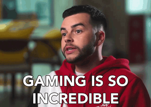 a man in a red hoodie with the words gaming is so incredible