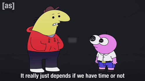two cartoon characters are standing next to each other with the words " it really just depends if we have time or not "