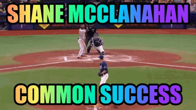 a baseball game is being played with the words shane mcclanahan common success on the bottom