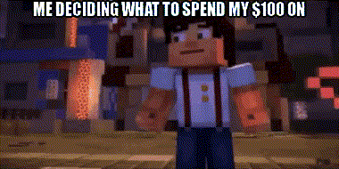 a minecraft character is standing in front of a building with the words `` me deciding what to spend my $ 100 on '' .