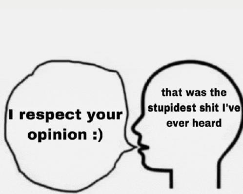 a drawing of a head with a speech bubble that says `` i respect your opinion ''