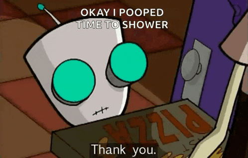 a cartoon character says okay i pooped time to shower and thank you