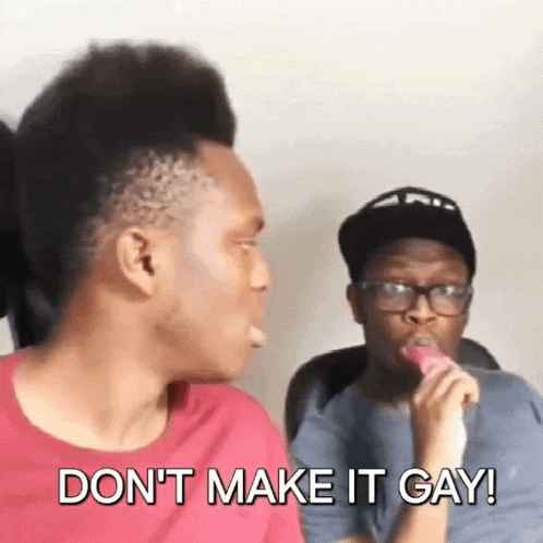 two men are talking to each other and one of them is saying do n't make it gay !