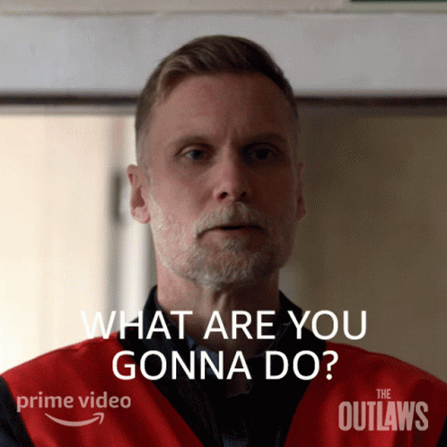 What Are You Gonna Do John Halloran GIF - What Are You Gonna Do John Halloran The Outlaws GIFs
