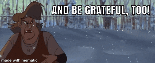 a cartoon character says " and be grateful too " in front of a snowy forest